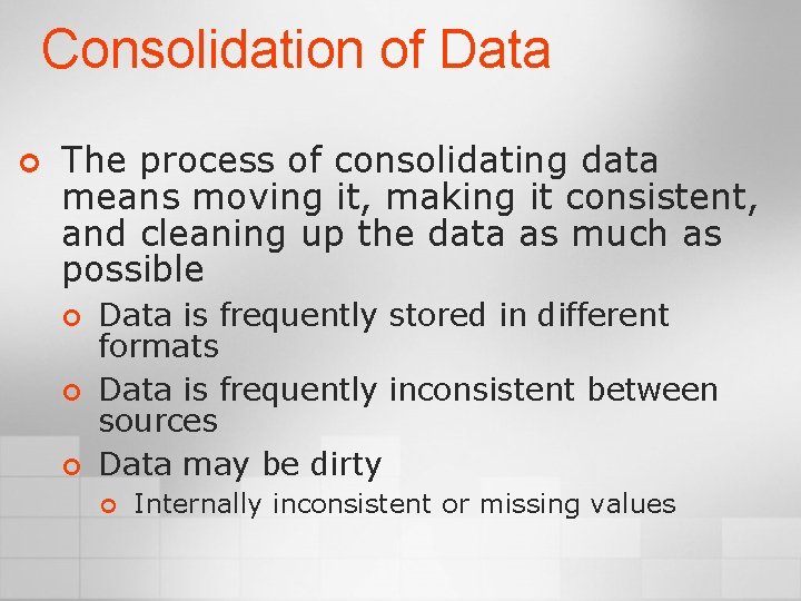 Consolidation of Data ¢ The process of consolidating data means moving it, making it