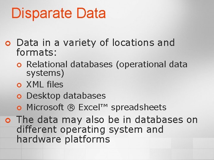 Disparate Data ¢ Data in a variety of locations and formats: ¢ ¢ ¢