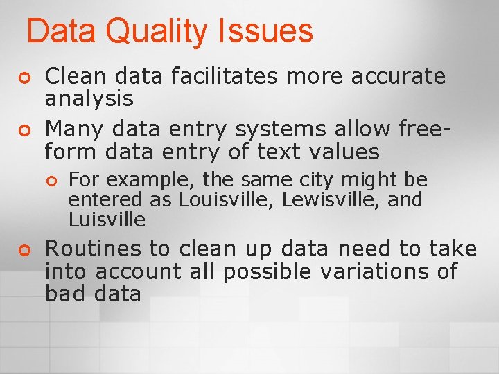 Data Quality Issues ¢ ¢ Clean data facilitates more accurate analysis Many data entry