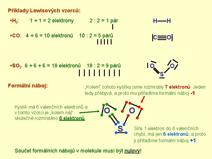 Příklady Lewisových vzorců: § H 2 : 1 + 1 = 2 elektrony §CO: