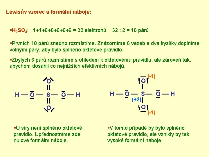 Lewisův vzorec a formální náboje: §H 2 SO 4: 1+1+6+6+6 = 32 elektronů 32