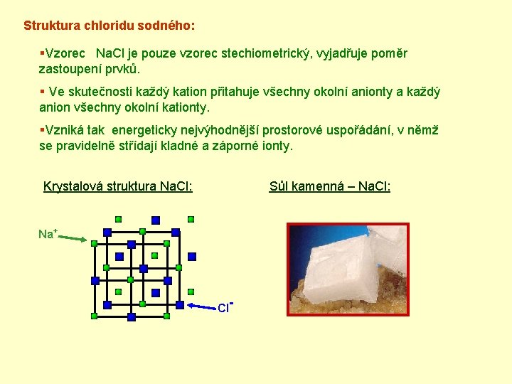 Struktura chloridu sodného: §Vzorec Na. Cl je pouze vzorec stechiometrický, vyjadřuje poměr zastoupení prvků.