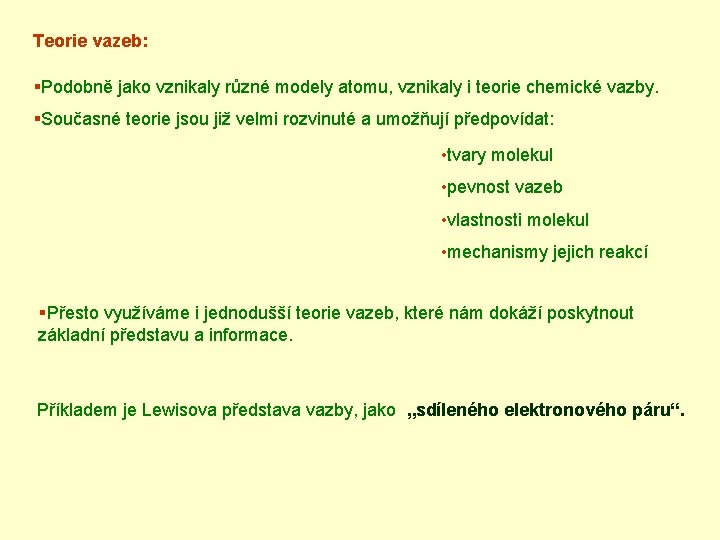 Teorie vazeb: §Podobně jako vznikaly různé modely atomu, vznikaly i teorie chemické vazby. §Současné