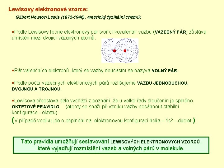 Lewisovy elektronové vzorce: Gilbert Newton Lewis (1875 -1946), americký fyzikální chemik §Podle Lewisovy teorie