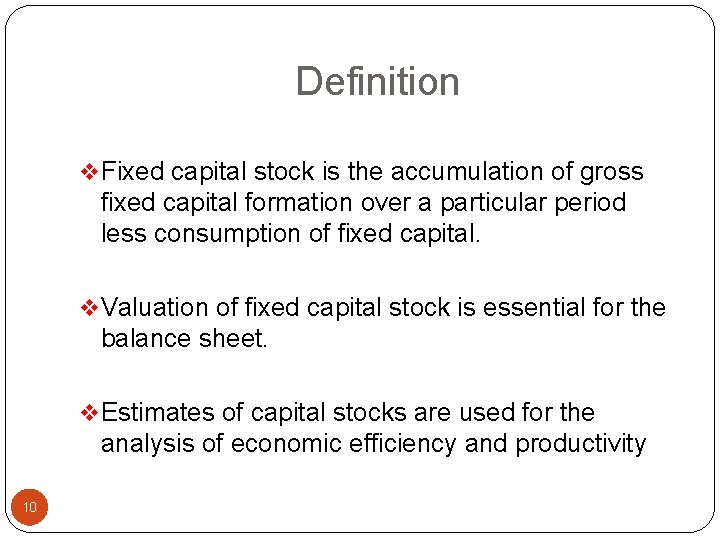 Definition v Fixed capital stock is the accumulation of gross fixed capital formation over