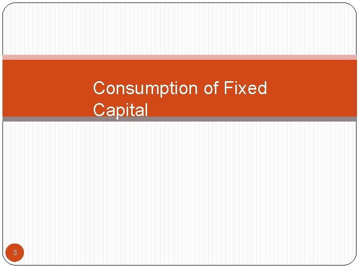 Consumption of Fixed Capital 3 