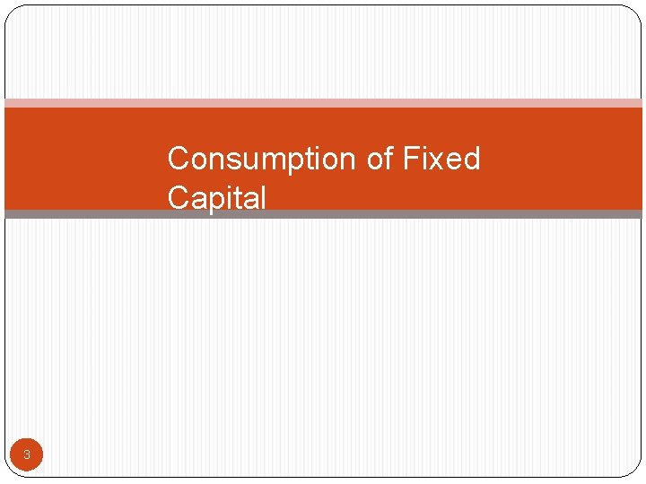 Consumption of Fixed Capital 3 