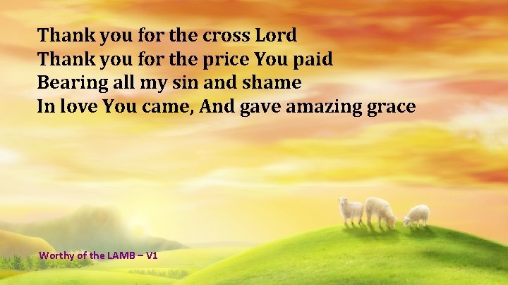 Thank you for the cross Lord Thank you for the price You paid Bearing