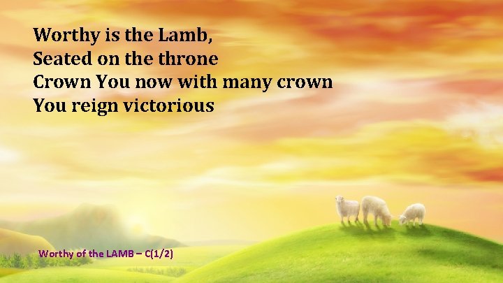 Worthy is the Lamb, Seated on the throne Crown You now with many crown