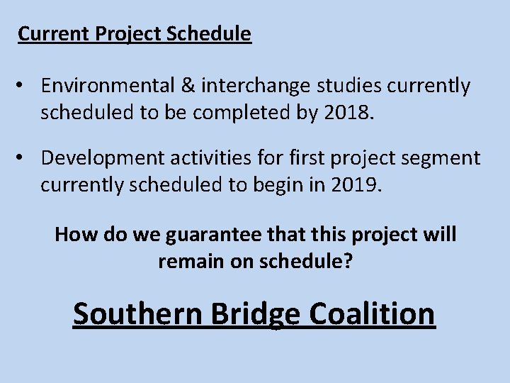 Current Project Schedule • Environmental & interchange studies currently scheduled to be completed by