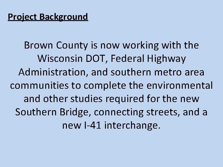 Project Background Brown County is now working with the Wisconsin DOT, Federal Highway Administration,