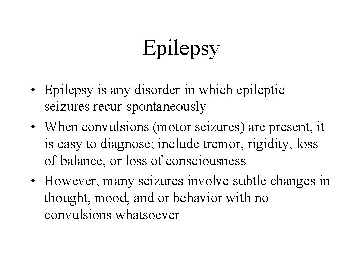 Epilepsy • Epilepsy is any disorder in which epileptic seizures recur spontaneously • When