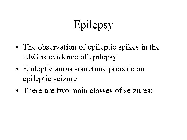 Epilepsy • The observation of epileptic spikes in the EEG is evidence of epilepsy