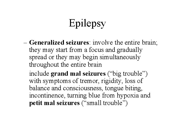 Epilepsy – Generalized seizures: involve the entire brain; they may start from a focus