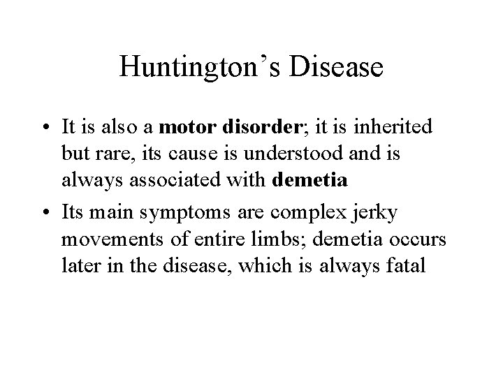 Huntington’s Disease • It is also a motor disorder; it is inherited but rare,