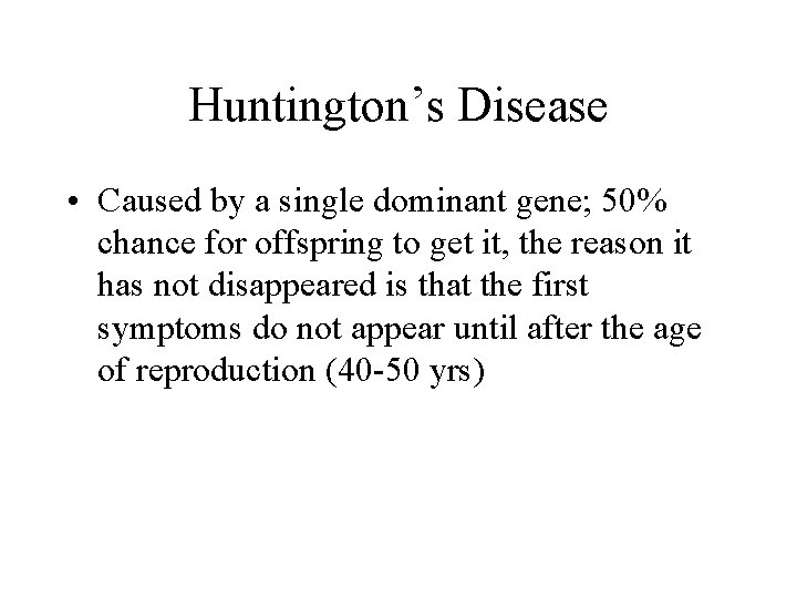 Huntington’s Disease • Caused by a single dominant gene; 50% chance for offspring to