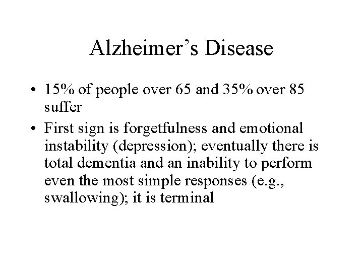 Alzheimer’s Disease • 15% of people over 65 and 35% over 85 suffer •