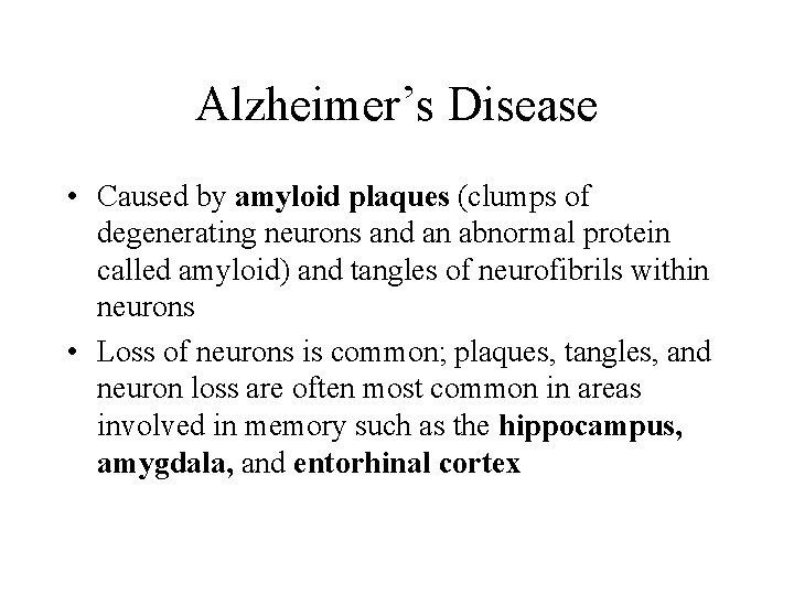 Alzheimer’s Disease • Caused by amyloid plaques (clumps of degenerating neurons and an abnormal