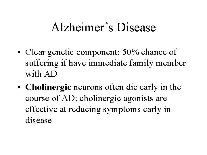 Alzheimer’s Disease • Clear genetic component; 50% chance of suffering if have immediate family