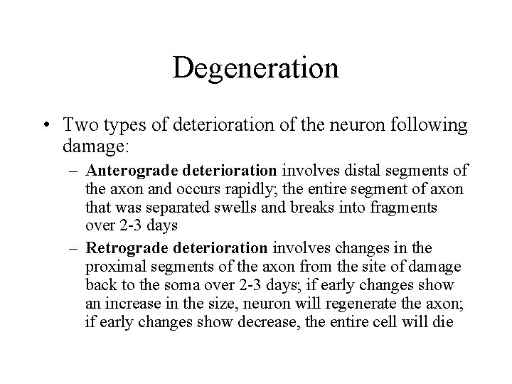 Degeneration • Two types of deterioration of the neuron following damage: – Anterograde deterioration