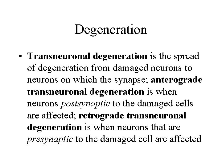 Degeneration • Transneuronal degeneration is the spread of degeneration from damaged neurons to neurons