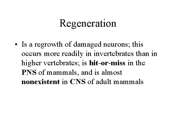 Regeneration • Is a regrowth of damaged neurons; this occurs more readily in invertebrates