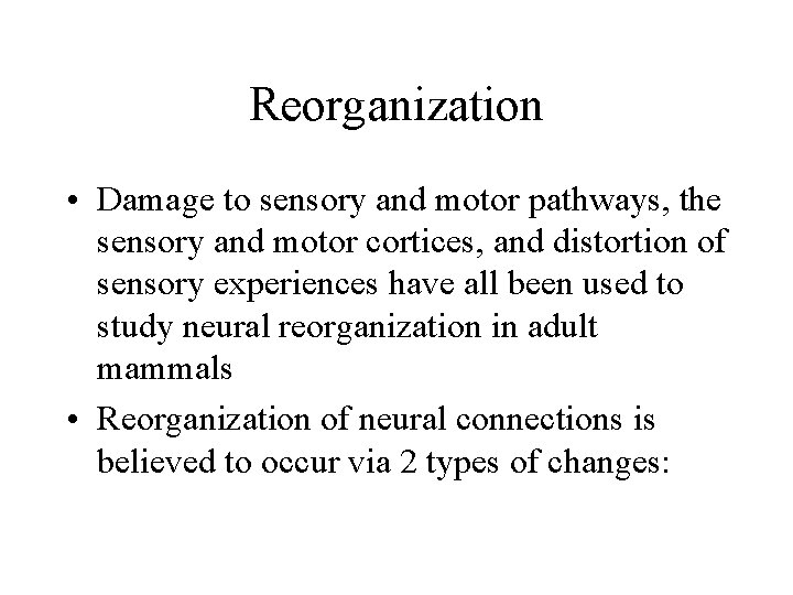 Reorganization • Damage to sensory and motor pathways, the sensory and motor cortices, and