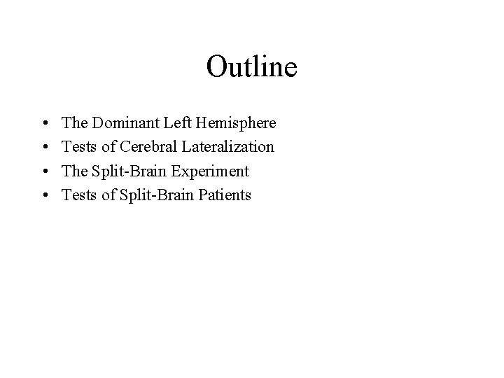 Outline • • The Dominant Left Hemisphere Tests of Cerebral Lateralization The Split-Brain Experiment