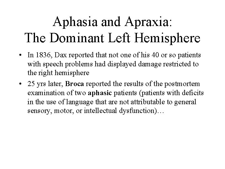 Aphasia and Apraxia: The Dominant Left Hemisphere • In 1836, Dax reported that not