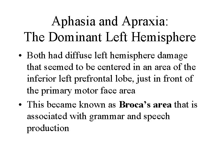 Aphasia and Apraxia: The Dominant Left Hemisphere • Both had diffuse left hemisphere damage