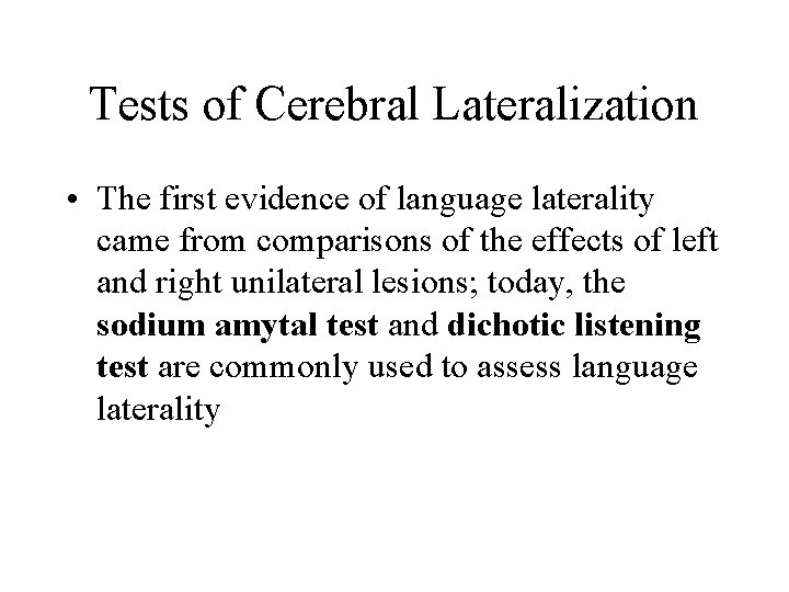 Tests of Cerebral Lateralization • The first evidence of language laterality came from comparisons