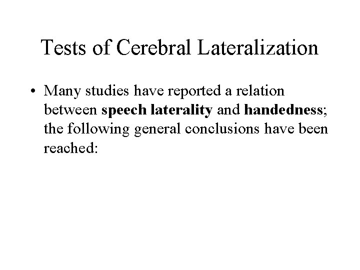 Tests of Cerebral Lateralization • Many studies have reported a relation between speech laterality