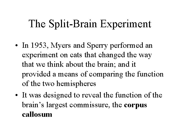 The Split-Brain Experiment • In 1953, Myers and Sperry performed an experiment on cats