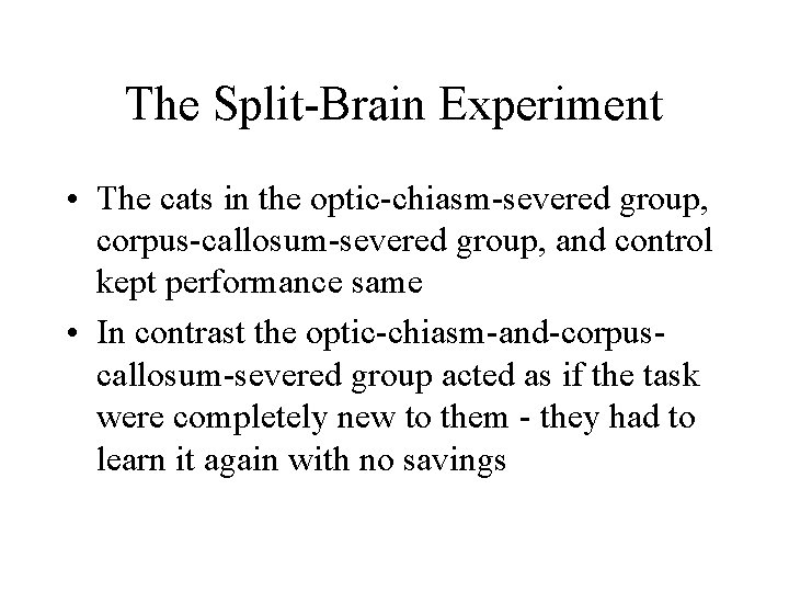 The Split-Brain Experiment • The cats in the optic-chiasm-severed group, corpus-callosum-severed group, and control