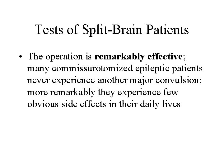Tests of Split-Brain Patients • The operation is remarkably effective; many commissurotomized epileptic patients