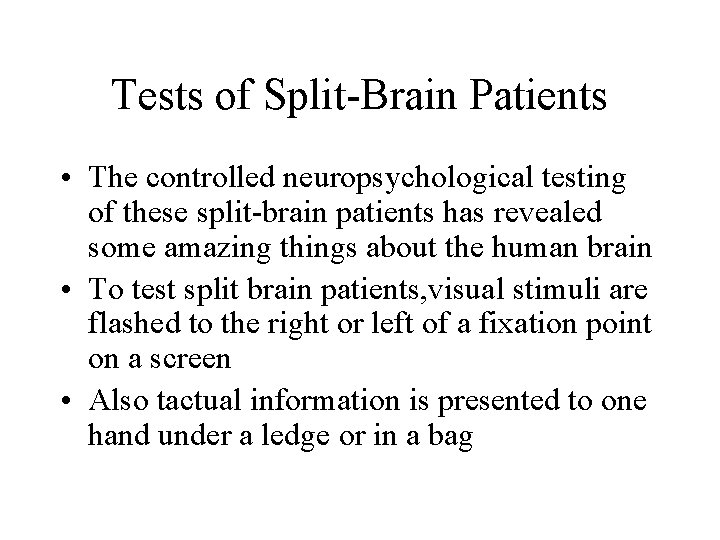 Tests of Split-Brain Patients • The controlled neuropsychological testing of these split-brain patients has