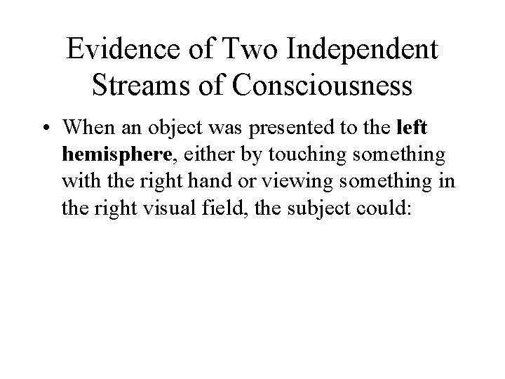 Evidence of Two Independent Streams of Consciousness • When an object was presented to