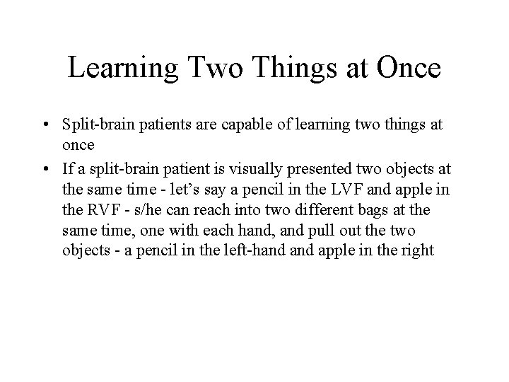 Learning Two Things at Once • Split-brain patients are capable of learning two things