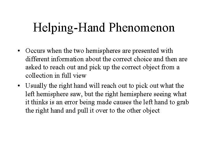 Helping-Hand Phenomenon • Occurs when the two hemispheres are presented with different information about