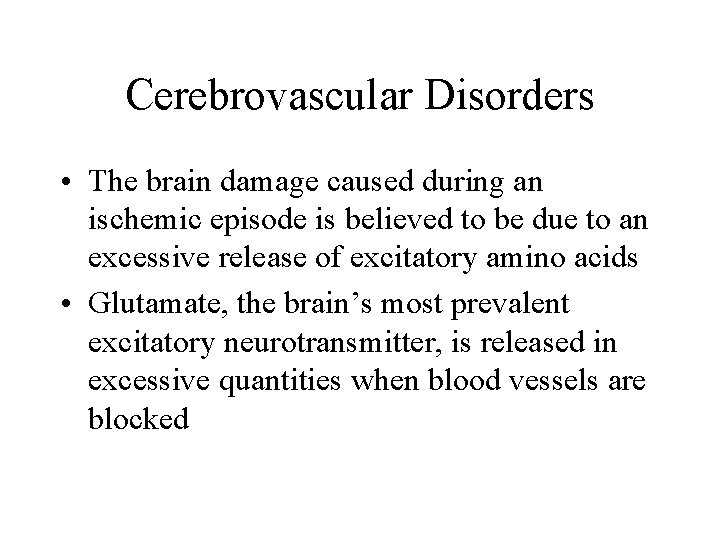 Cerebrovascular Disorders • The brain damage caused during an ischemic episode is believed to