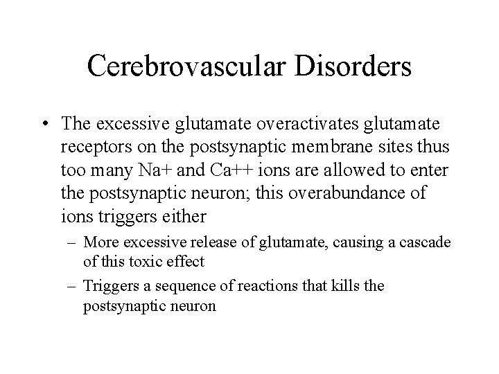 Cerebrovascular Disorders • The excessive glutamate overactivates glutamate receptors on the postsynaptic membrane sites