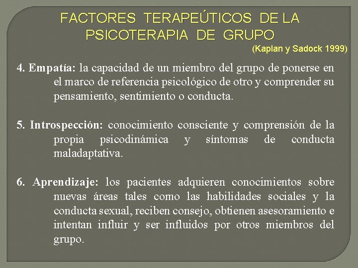 FACTORES TERAPEÚTICOS DE LA PSICOTERAPIA DE GRUPO (Kaplan y Sadock 1999) 4. Empatía: la
