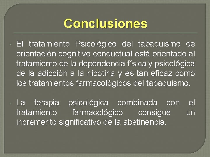 Conclusiones El tratamiento Psicológico del tabaquismo de orientación cognitivo conductual está orientado al tratamiento