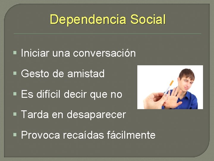 Dependencia Social § Iniciar una conversación § Gesto de amistad § Es difícil decir