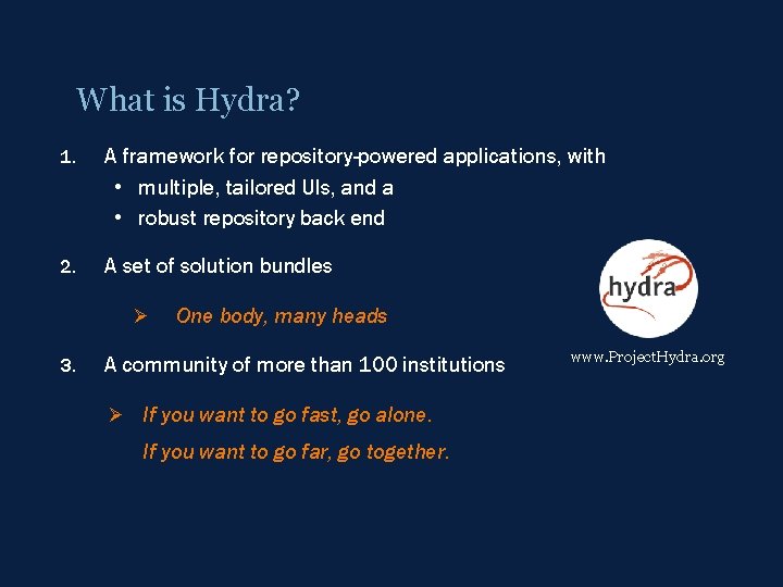 What is Hydra? 1. A framework for repository-powered applications, with • multiple, tailored UIs,