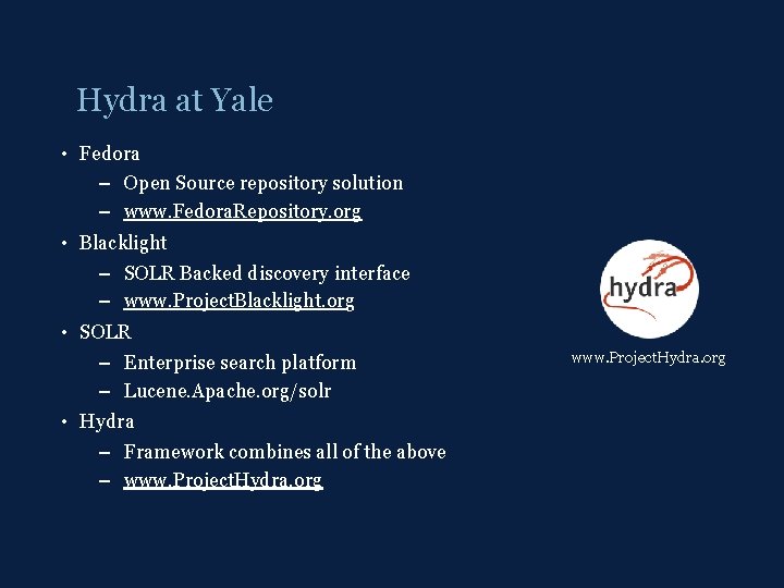 Hydra at Yale • Fedora – Open Source repository solution – www. Fedora. Repository.