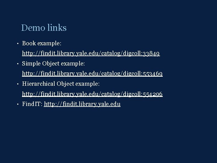 Demo links • Book example: http: //findit. library. yale. edu/catalog/digcoll: 33849 • Simple Object