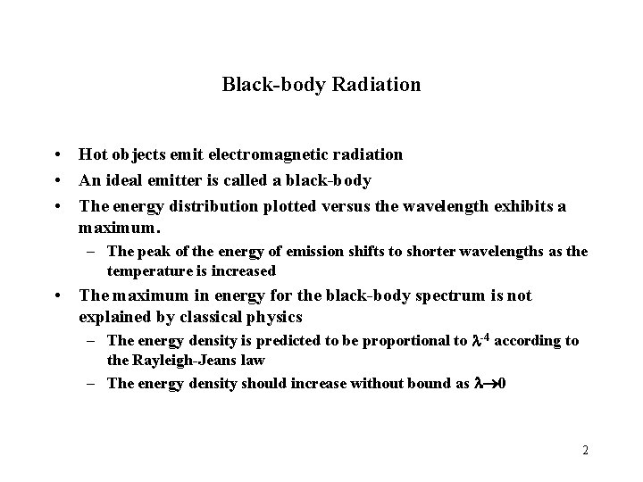 Black-body Radiation • Hot objects emit electromagnetic radiation • An ideal emitter is called