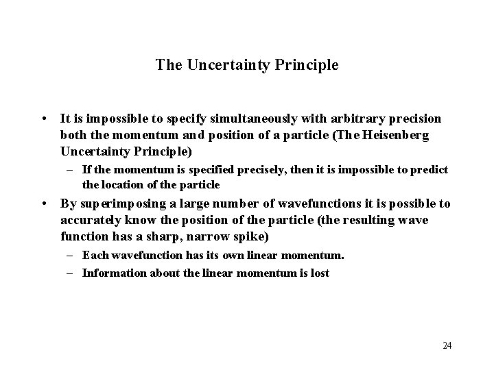 The Uncertainty Principle • It is impossible to specify simultaneously with arbitrary precision both