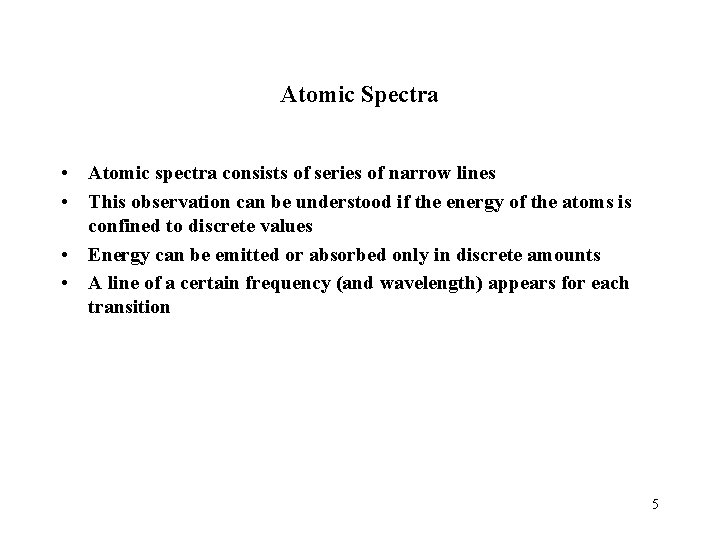 Atomic Spectra • Atomic spectra consists of series of narrow lines • This observation